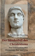 Der S?ndenfall des Christentums: Eine Untersuchung ?ber Christentum, Staat und Krieg - Aus dem Holl?ndischen ?bersetzt durch Octavia M?ller-Hofstede de Groot, 1930