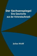 Der Sachsenspiegel: Eine Geschichte aus der Hohenstaufenzeit