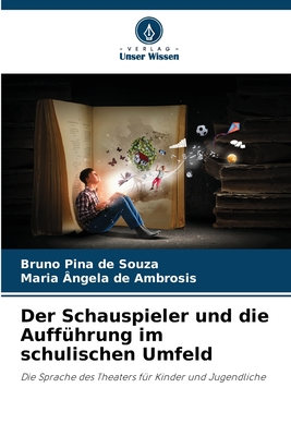 Der Schauspieler und die Auff?hrung im schulischen Umfeld - Pina de Souza, Bruno, and de Ambrosis, Maria ?ngela