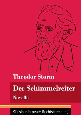 Der Schimmelreiter: Novelle (Band 163, Klassiker in neuer Rechtschreibung) - Neuhaus-Richter, Klara (Editor), and Storm, Theodor