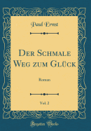 Der Schmale Weg Zum Glck, Vol. 2: Roman (Classic Reprint)