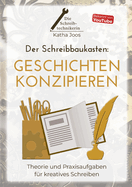 Der Schreibbaukasten: Geschichten konzipieren: Theorie und Praxisaufgaben f?r kreatives Schreiben