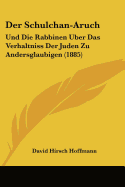 Der Schulchan-Aruch: Und Die Rabbinen Uber Das Verhaltniss Der Juden Zu Andersglaubigen (1885)