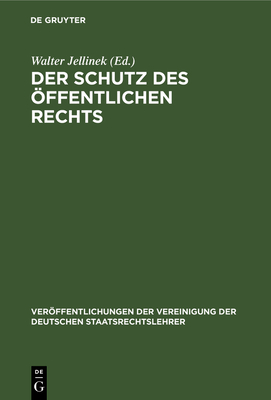 Der Schutz Des ?ffentlichen Rechts: Die Neueste Entwicklung Des Gemeindeverfassungsrechts - Jellinek, Walter (Editor)