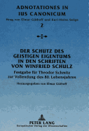 Der Schutz Des Geistigen Eigentums in Den Schriften Von Winfried Schulz: Festgabe Fuer Theodor Schmitz Zur Vollendung Des 80. Lebensjahres