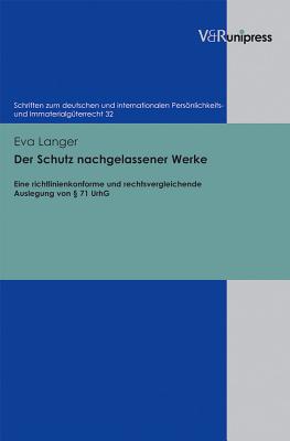 Der Schutz nachgelassener Werke: Eine richtlinienkonforme und rechtsvergleichende Auslegung von  71 UrhG - Langer, Eva, and Schack, Haimo (Series edited by)