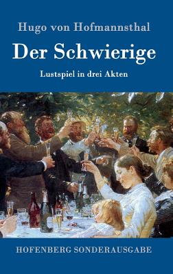 Der Schwierige: Lustspiel in drei Akten - Hofmannsthal, Hugo Von