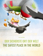 Der sicherste Ort der Welt/The Safest Place In The World: Mehrsprachiges Bilderbuch f?r Kinder ab 3-6 Jahre Deutsch-Englisch (zweisprachig/bilingual)