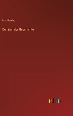 Der Sinn der Geschichte - Nordau, Max