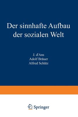 Der Sinnhafte Aufbau Der Sozialen Welt: Eine Einleitung in Die Verstehende Soziologie - Schutz, Alfred