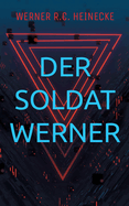 Der Soldat Werner: Autobiografie eines Wehrpflichtigen