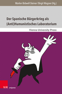 Der Spanische Burgerkrieg ALS (Anti)Humanistisches Laboratorium: Literarische Und Mediale Narrative Aus Spanien, Italien Und Osterreich