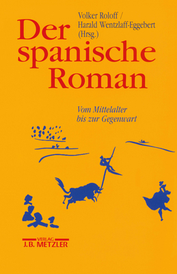 Der Spanische Roman: Vom Mittelalter Bis Zur Gegenwart - Roloff, Volker (Editor), and Wentzlaff-Eggebert, Harald (Editor)