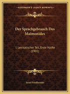 Der Sprachgebrauch Des Maimonides: I. Lexikalischer Teil, Erste Halfte (1901)