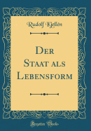 Der Staat ALS Lebensform (Classic Reprint)