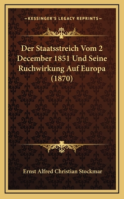 Der Staatsstreich Vom 2 December 1851 Und Seine Ruchwirkung Auf Europa (1870) - Stockmar, Ernst Alfred Christian