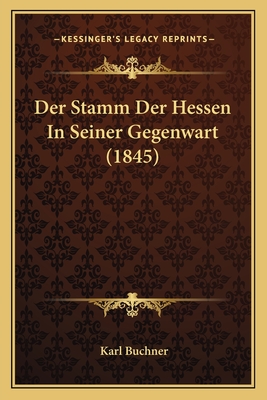 Der Stamm Der Hessen in Seiner Gegenwart (1845) - Buchner, Karl