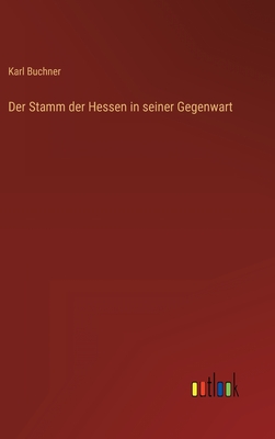 Der Stamm der Hessen in seiner Gegenwart - Buchner, Karl