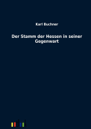 Der Stamm der Hessen in seiner Gegenwart - Buchner, Karl