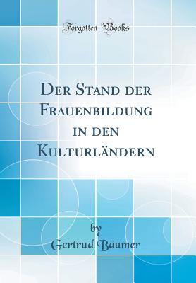 Der Stand Der Frauenbildung in Den Kulturlandern (Classic Reprint) - Baumer, Gertrud