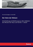 Der Stein der Weisen: Unterhaltung und Belehrung aus allen Gebieten des Wissens fr Haus und Familie - 4. Band