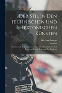 Der Stil in Den Technischen Und Tektonischen Knsten: Bd. Keramik, Tektonik, Stereotomie, Metallotechnik Fr Sich Betrachtet Und in Beziehung Zur Baukunst