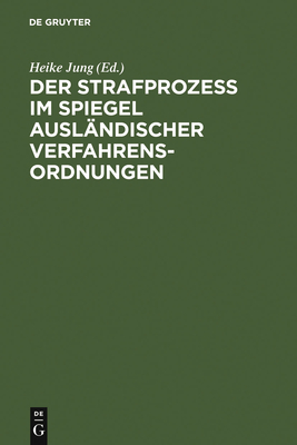 Der Strafproze? im Spiegel ausl?ndischer Verfahrensordnungen - Jung, Heike (Contributions by), and Fincke, Martin (Contributions by), and Hauser, Robert (Contributions by)