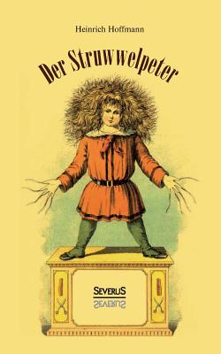 Der Struwwelpeter: oder Lustige Geschichten und Drollige Bilder - Hoffmann, Heinrich, Dr.