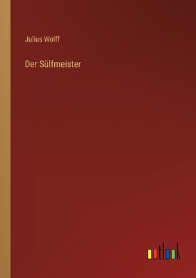 Der Sulfmeister - Wolff, Julius