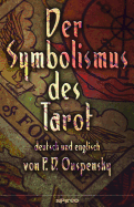 Der Symbolismus Des Tarot. Deutsch - Englisch: Tarot ALS Philosophie Des Okkultismus - Gemalt in Phantastischen Bildern Des Geistes