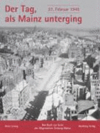 Der Tag, Als Mainz Unterging-27. Februar 1945 - Leiwig, Heinz