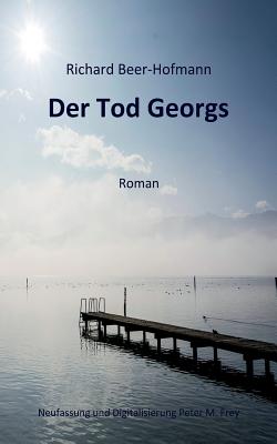 Der Tod Georgs - Frey, Peter M (Editor), and Beer-Hofmann, Richard