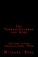 Der Todesschlosser von Wien: Leichen hinter verschlossenen Tren