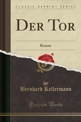 Der Tor: Roman (Classic Reprint) - Kellermann, Bernhard