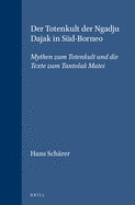 Der Totenkult der Ngadju Dajak in Sd-Borneo (2 vols.): Mythen zum Totenkult und die Texte zum Tantolak Matei