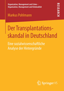 Der Transplantationsskandal in Deutschland: Eine Sozialwissenschaftliche Analyse Der Hintergrnde