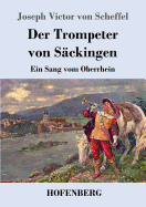 Der Trompeter von S?ckingen: Ein Sang vom Oberrhein