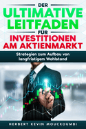 Der ultimative Leitfaden f?r Investitionen am Aktienmarkt: Strategien zum Aufbau von langfristigem Wohlstand