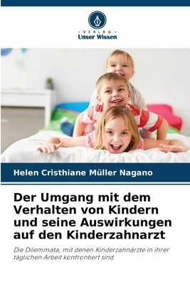 Der Umgang mit dem Verhalten von Kindern und seine Auswirkungen auf den Kinderzahnarzt - M?ller Nagano, Helen Cristhiane