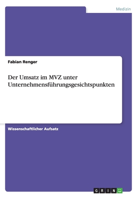 Der Umsatz im MVZ unter Unternehmensfhrungsgesichtspunkten - Renger, Fabian