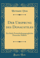 Der Ursprung Des Donaustiles: Ein Stuck Entwickelungsgesghichte Deutscher Malerei (Classic Reprint)