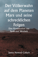 Der Vlkerwahn auf dem Planeten Mars und seine schrecklichen Folgen. Eine Kombination aus Spa und Weisheit