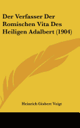 Der Verfasser Der Romischen Vita Des Heiligen Adalbert (1904) - Voigt, Heinrich Gisbert