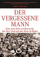 Der Vergessene Mann: Eine Neue Sicht Auf Den New Deal Und Die Verlierer Von Konjunkturprogrammen - Shlaes, Amity, and Roth, Carsten (Translated by)