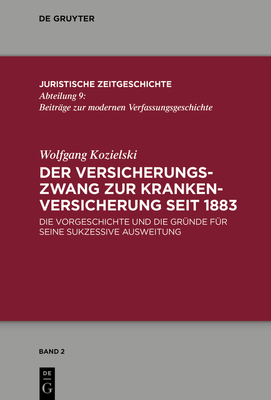 Der Versicherungszwang Zur Krankenversicherung Seit 1883: Die Vorgeschichte Und Die Gr?nde F?r Seine Sukzessive Ausweitung - Kozielski, Wolfgang