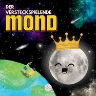 Der versteckspielende Mond: Eine Geschichte fr Kinder zum Kennenlernen der Mondphasen