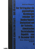 Der Vertrag Ueber Die Gegenseitigen Beziehungen Zwischen Der Bundesrepublik Deutschland Und Der Tschechoslowakischen Sozialistischen Republik Vom 11. Dezember 1973: Eine Voelkerrechtliche Analyse