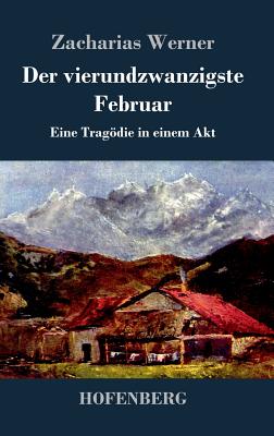 Der Vierundzwanzigste Februar: Eine Tragodie in Einem Akt - Werner, Zacharias