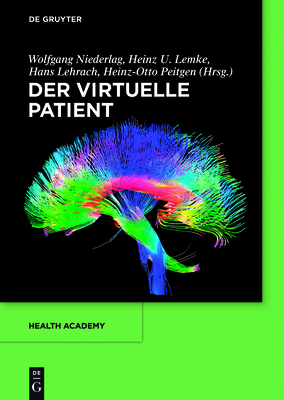 Der Virtuelle Patient - Niederlag, Wolfgang, and Lemke, Heinz U, and Lehrach, Hans