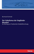 Der Vokalismus der Siegl?nder Mundart: Ein Beitrag zur frankischen Dialektforschung